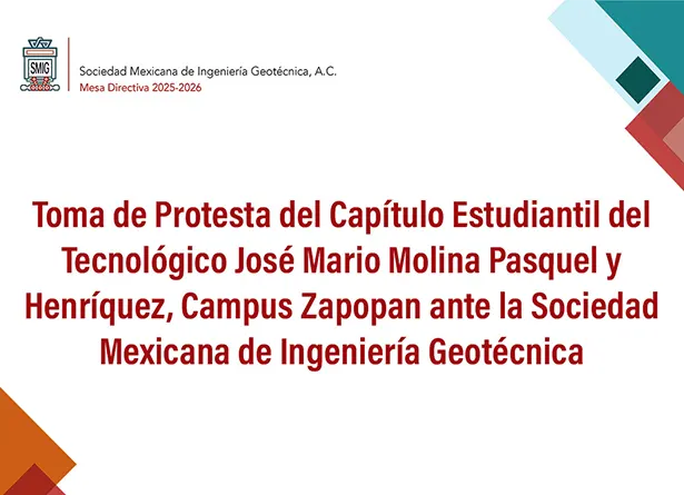 Toma de Protesta del Capítulo Estudiantil del Tecnológico José Mario Molina Pasquel y Henríquez, Campus Zapopan ante la Sociedad Mexicana de Ingeniería Geotécnica
