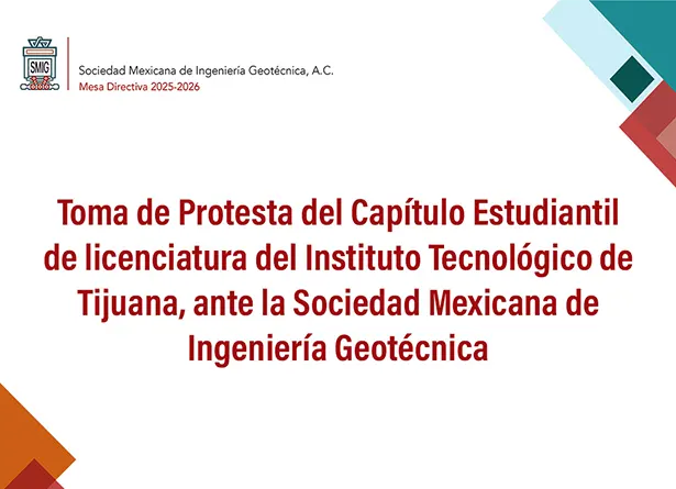 Toma de Protesta del Capítulo Estudiantil de licenciatura del Instituto Tecnológico de Tijuana, ante la Sociedad Mexicana de Ingeniería Geotécnica
